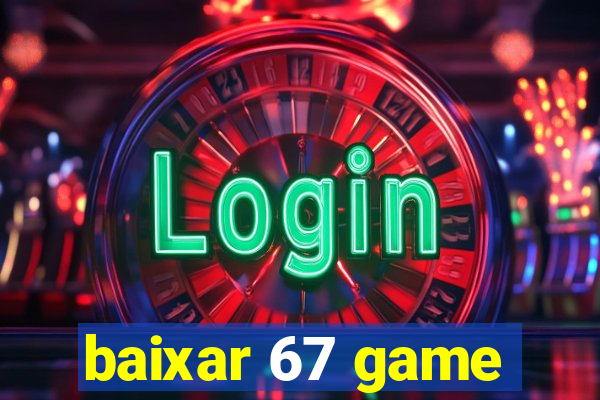 baixar 67 game